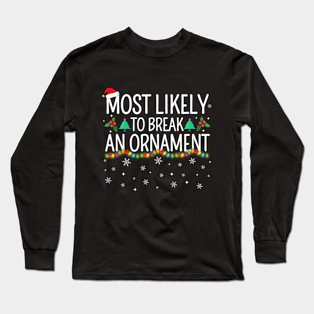 Most Likely To Break An Ornament Long Sleeve T-Shirt by TheMjProduction